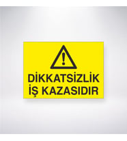 Dikkatsizlik İş Kazasıdır 21x28 Arkası Yapışkanlı Levha