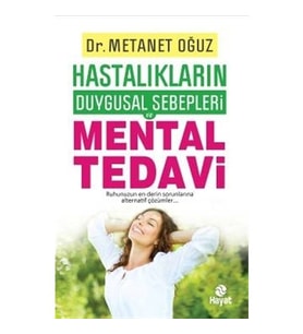 Hastalıkların Duygusal Sebepleri - Mental Tedavi - Hayat Yayınları