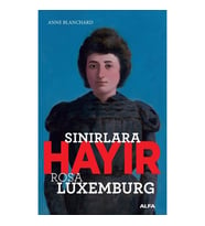 Sınırlara Hayır - Rosa Luxemburg  / Anne Blanchard