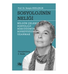 Sosyolojinin Neliği (Nilgün Çelebi ile Sosyoloji Sözcüğünün Soykütüğüne Uzanmak)