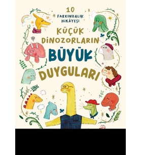 Küçük Dinozorların Büyük Duyguları (10 Farkındalık Hikayesi)