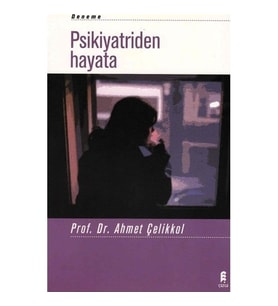 Psikiyatriden Hayata - Ahmet Çelikkol