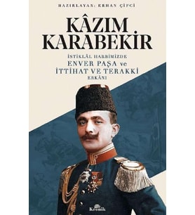İstiklal Harbimizde Enver Paşa ve İttihat ve Terakki Erkanı