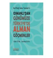 Kaf Dağı'ndan Toroslar'a Osmanlı'dan Günümüze Türkiye'de Alman Göçmenler