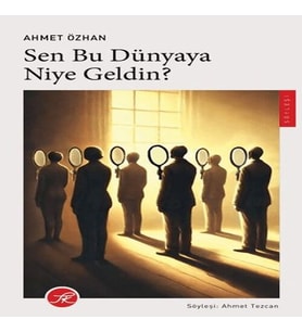 Sen Bu Dünyaya Niye Geldin?