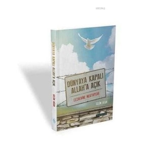 Dünyaya Kapalı Allah'a Açık  Cezaevine Mektuplar