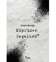 Köprüden Geçerken / Nevi Şahsına Münhasır Yakın Tarih Notları