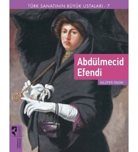 Türk Sanatının Büyük Ustaları 7 Abdülmecid Efendi