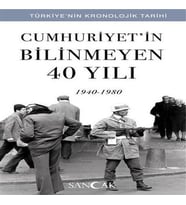 Cumhuriyetin Bilinmeyen 40 Yılı (1940-1980) - Türkiye’nin Kronolojik Tarihi