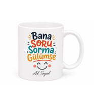 Bana Soru Sorma Gülümse Esprili Tasarım Hediyelik Kupa Bardak Hediye