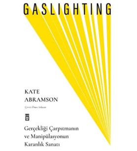 Gaslighting / Gerçekliği Çarpıtmanın ve Manipülasyonun Karanlık Sanatı
