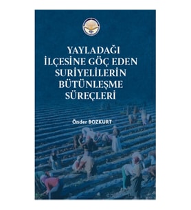 Yayladağı İlçesine Göç Eden Suriyelilerin Bütünleşme süreçleri