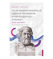 Elealı Zenon-Hiç Olmazsa Bir Kere İtiraz Et, Başka Bir Fikir Söyle de İki Kişi Olduğumuzu Anlayayım