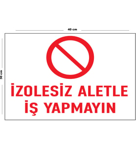 Metal İzolesiz Aletle İş Yapma 30 cm x 40 cm A3 Büyüklüğünde Uyarı Levhası Yönlendirme Tabelası
