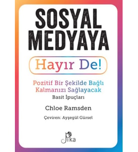 Sosyal Medyaya Hayır De! - Pozitif Bir Şekilde Bağlı Kalmanızı Sağlayacak Basit İpuçları