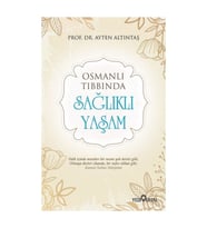 Osmanlı Tıbbında Sağlıklı Yaşam - Ayten Altıntaş
