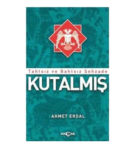 TAHTSIZ VE BAHTSIZ ŞEHZADE KUTALMIŞ