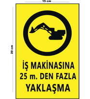 Metal İş Makinasına 25 Mt Den Fazla Yaklaşma 15 Cm x 20 Cm Uyarı Levhası Yönlendirme Tabelası