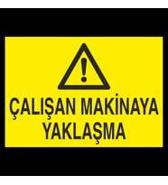 Çalışan Makinaya Yaklaşma Uyarı Levhası 20x30cm (Karışık)