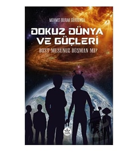 Dokuz Dünya ve Güçleri   Dost Musunuz Düşman Mı? / Mehmet Burak Gürtunca