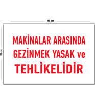 Metal Makinalar Arasında Gezinmek Yasak Ve Tehlikelidir 30 cm x 40 cm A3 Büyüklüğünde Uyarı Levhası