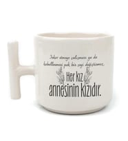 Her Kız Annesinin Kızıdır Baskılı Beyaz Kulplu T Kupa