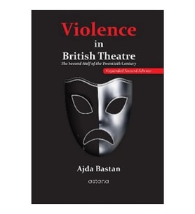 Violence in British Theatre: The Second Half of the Twentieth Century - Expanded Second Edition