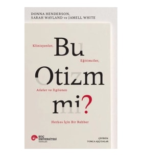 Bu Otizm Mi? Klinisyenler, Eğitimciler, Aileler ve İlgilenen Herkes İçin Bir Rehber