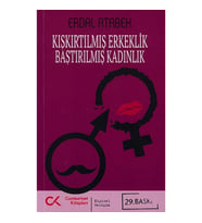 Kışkırtılmış Erkeklik Bastırılmış Kadınlık