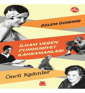 İlham Veren Cumhuriyet Kahramanları - Öncü Kadınlar