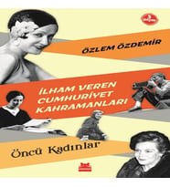 İlham Veren Cumhuriyet Kahramanları - Öncü Kadınlar