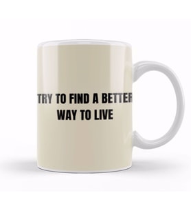 Try To Find A Better Way To Live Kupa Bardak Porselen