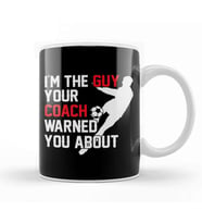 I m The Guy Your Coach Warned You About Soccer Kupa Bardak Porselen