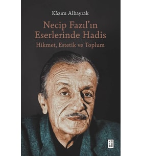Necip Fazıl’ın Eserlerinde Hadis Kâzım Albayrak