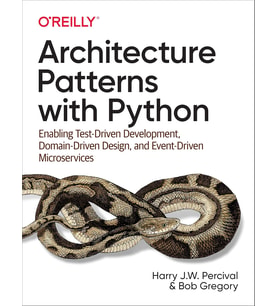 Architecture Patterns With Python: Enabling Test-Driven Development, Domain-Driven Design, And Event