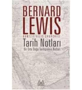 Tarih Notları : Bir Orta Doğu Tarihçisinin Notları - Bernard Lewis