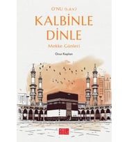 O’nu (s.a.v.) Kalbinle Dinle – Mekke Günleri