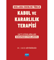 Okullarda Ergenlere Yönelik KABUL VE KARARLILIK TERAPİSİ (ACT) Uygulamaları (Kuramdan Uygulamaya)