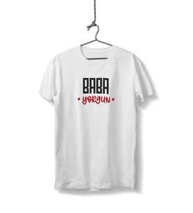 Baba Yorgun Yazılı Unisex Beyaz Sıfır Yaka Tişört