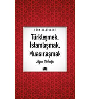 Türkleşmek, İslamlaşmak, Muasırlaşmak