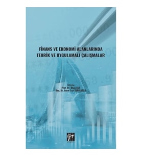 Finans ve Ekonomi Alanlarında Teorik ve Uygulamalı Çalışmalar