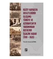 Kuzey Kafkasya Devletlerinin Oluşumu Türkiye ve Azerbeycan' ın Yardımından Rusya'nın İşgaline Kadar