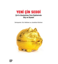Yeni Çin Seddi: Çin’in Uluslararası Para İlişkilerinde Güç Ve Siyaset - Eric Helleiner & Jonathan Krishner