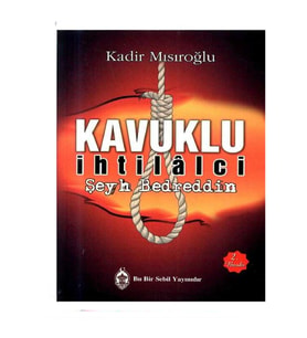 Kavuklu İhtilalci - Şeyh Bedreddin - Kadir Mısıroğlu