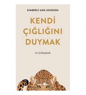Kendi Çığlığını Duymak ve iyileşmek