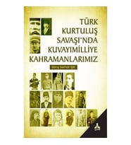 Türk Kurtuluş Savaşı'nda Kuvayımilliye Kahramanlarımız