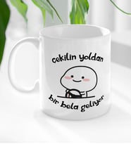 BK Gift Çekilin Yoldan Bir Bela Geliyor Tasarımlı Beyaz Kupa Bardak-1