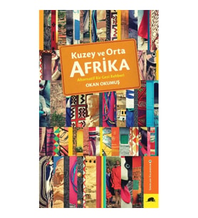 Kuzey ve Orta Afrika – Alternatif Bir Gezi Rehberi