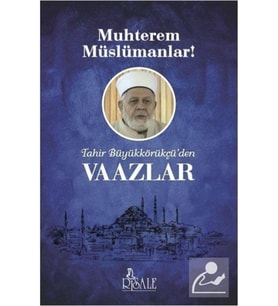 Muhterem Müslümanlar! & Tahir Büyükkörükçü'den Vaazlar
