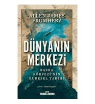 Dünyanın Merkezi;Basra Körfezi'nin Küresel Tarihi